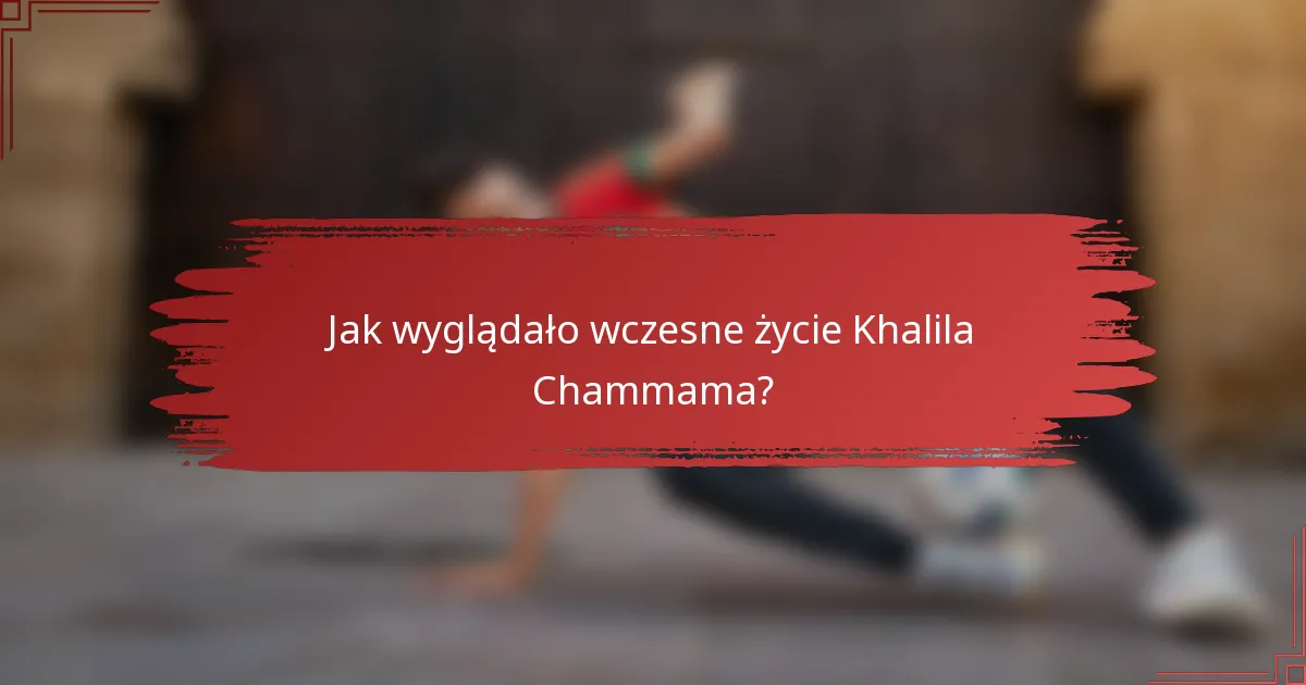 Jak wyglądało wczesne życie Khalila Chammama?
