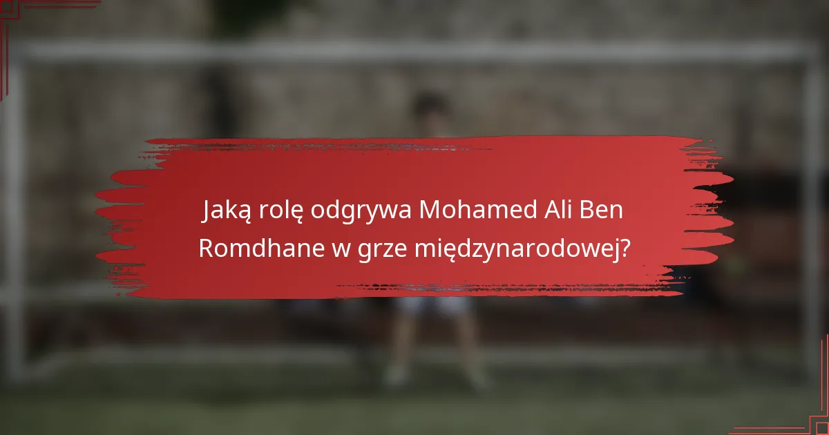 Jaką rolę odgrywa Mohamed Ali Ben Romdhane w grze międzynarodowej?