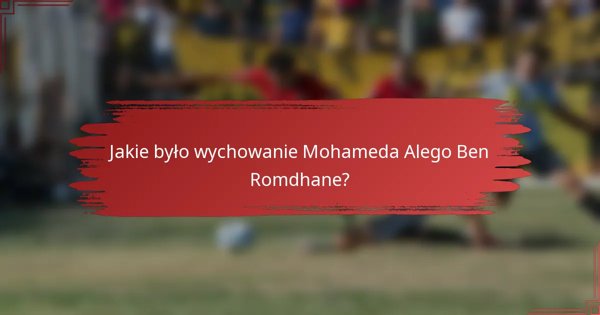 Jakie było wychowanie Mohameda Alego Ben Romdhane?