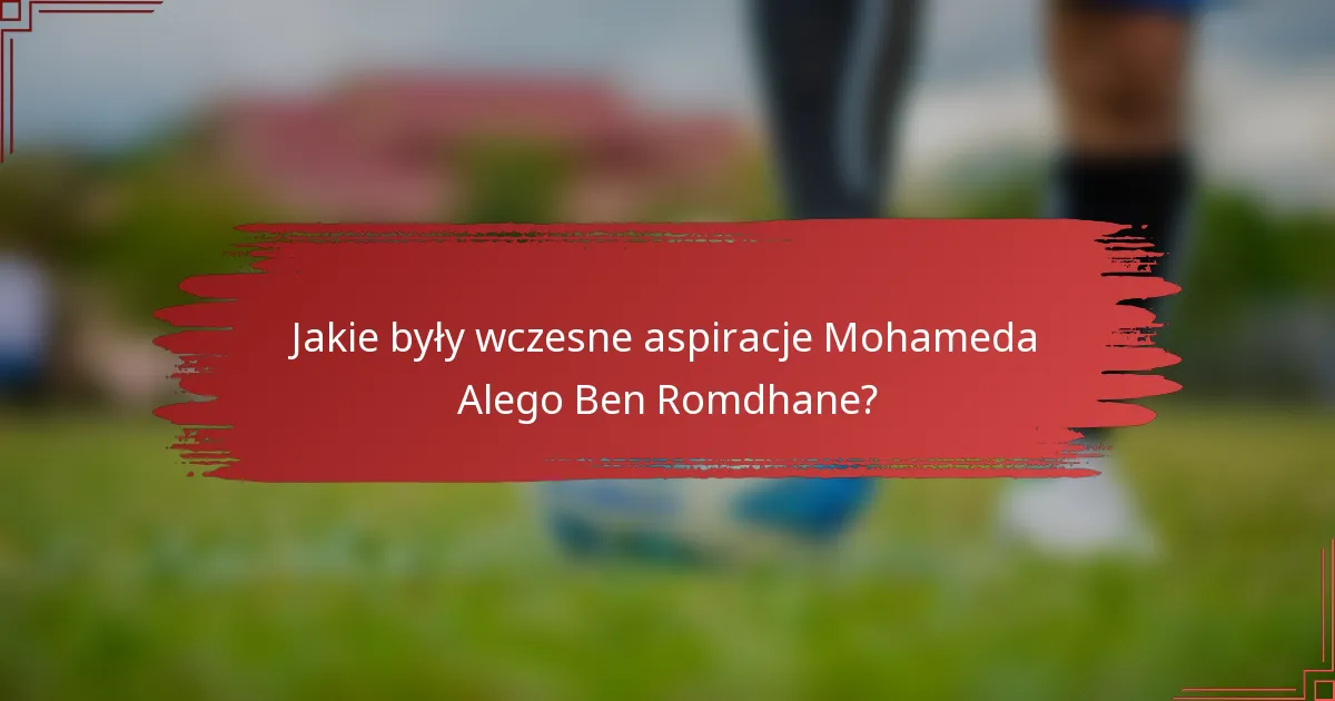 Jakie były wczesne aspiracje Mohameda Alego Ben Romdhane?